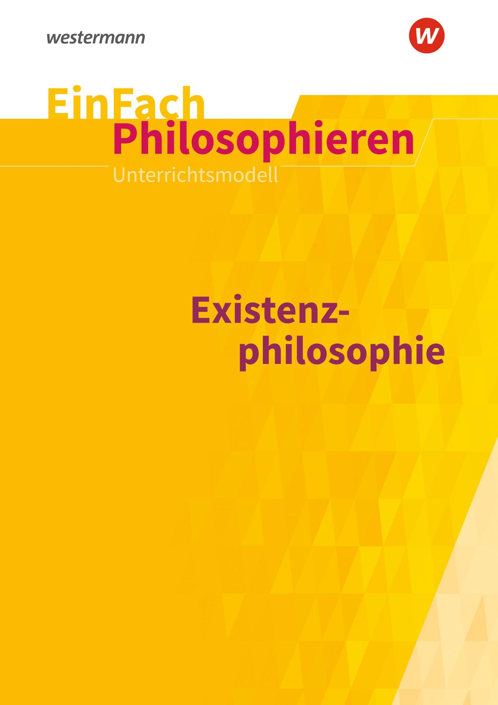 EinFach Philosophieren: Existenzphilosophie (EinFach Philosophieren: Unterrichtsmodelle) Philosophy