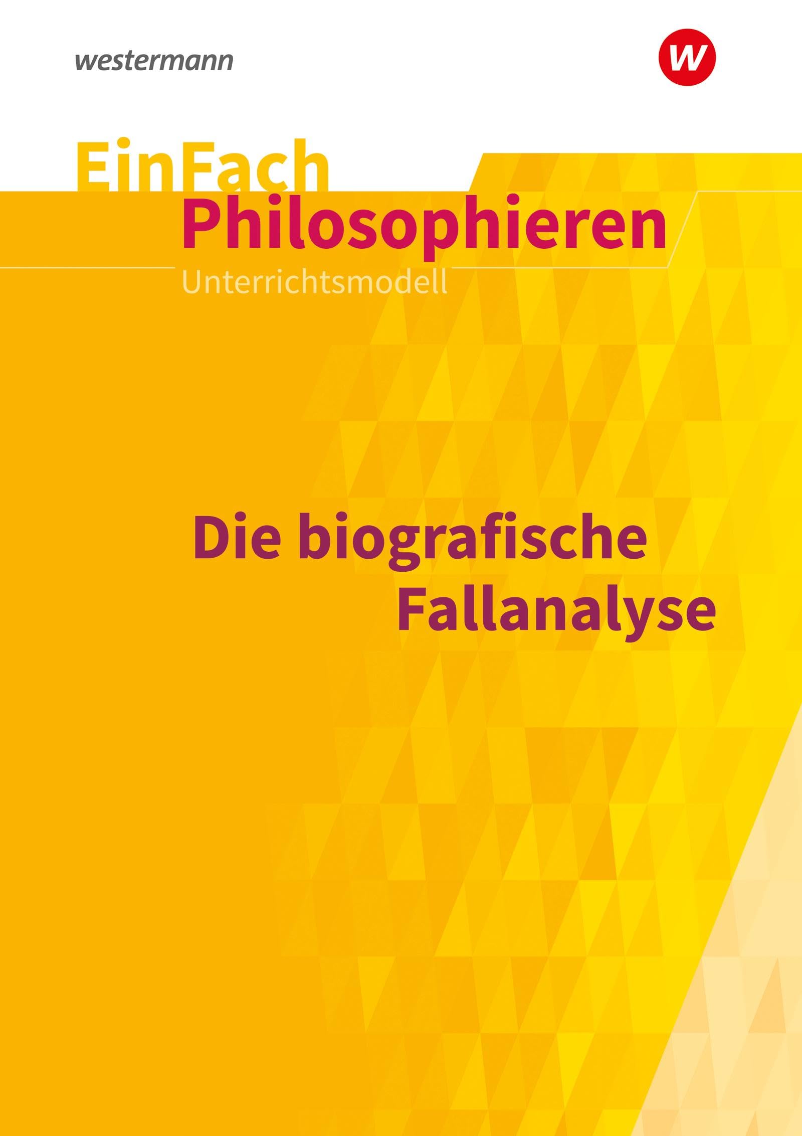 EinFach Philosophieren: Die biografische Fallanalyse (EinFach Philosophieren: Unterrichtsmodelle) Philosophy