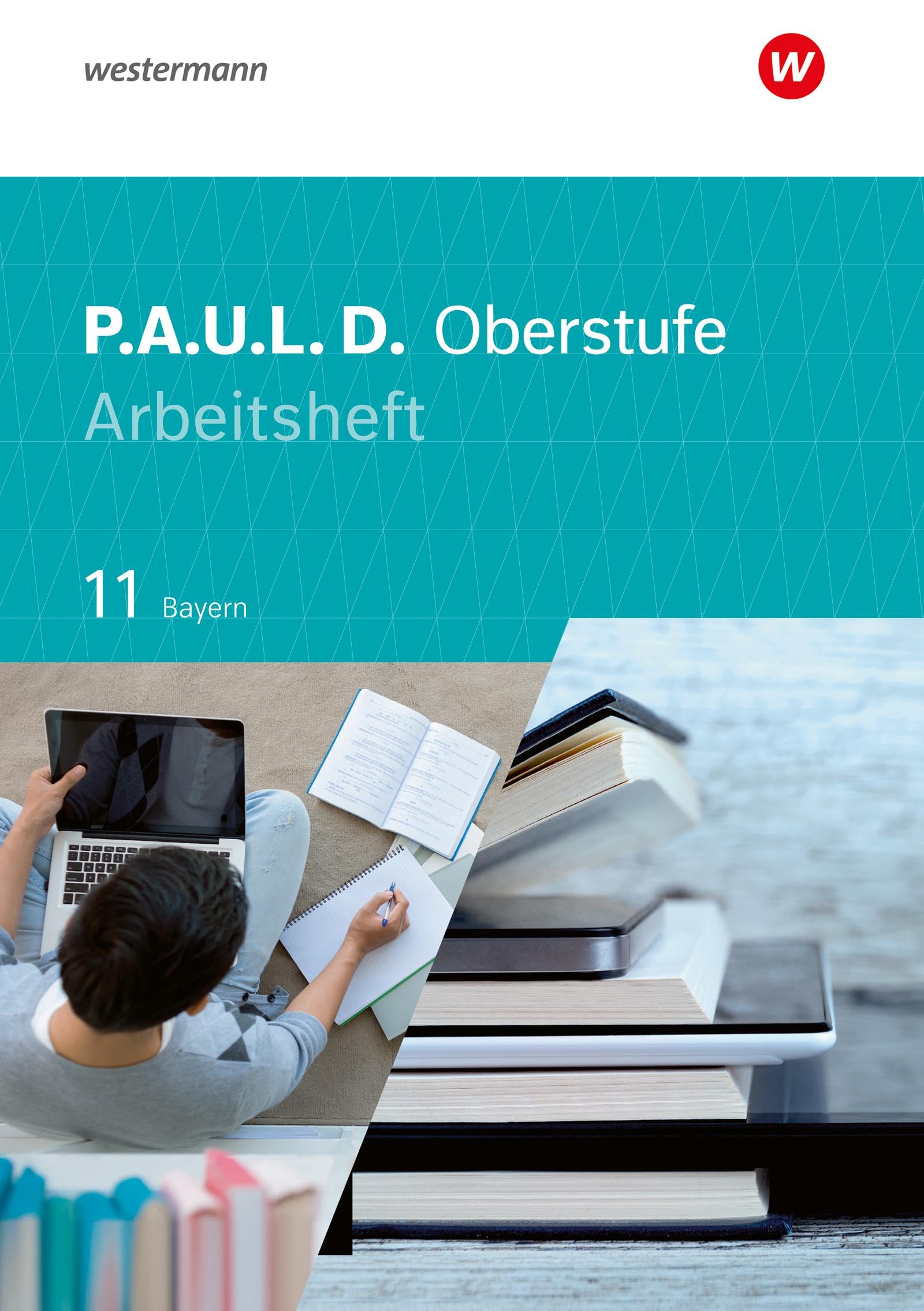 P.A.U.L. D. - Persönliches Arbeits- und Lesebuch Deutsch - Für die Oberstufe in Bayern: Arbeitsheft 11 Study Guides