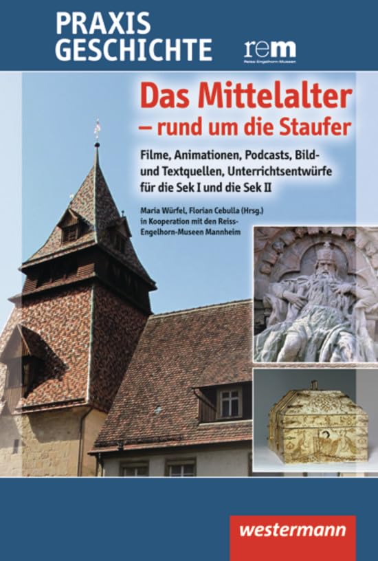 Praxis Geschichte Clips & Copy: Praxis Geschichte: Das Mittelalter - rund um die Staufer: Filme, Animationen, Podcasts, Bild- und Textquellen, ... mit den Reiss-Engelhorn-Museen Mannheim Non-fiction