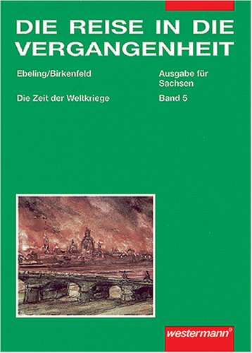 Die Reise in die Vergangenheit. Ausgabe für Sachsen - Neu: Die Reise in die Vergangenheit, Ausgabe Sachsen, Bd.5, Die Zeit der Weltkriege Study Guides
