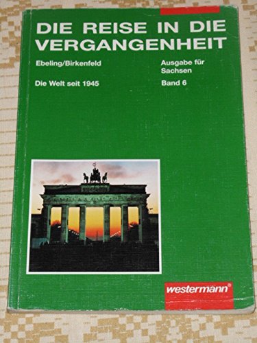 Die Reise in die Vergangenheit. Ausgabe für Sachsen - Neu: Die Reise in die Vergangenheit, Ausgabe Sachsen, Bd.6, Die Welt seit 1945 Study Guides