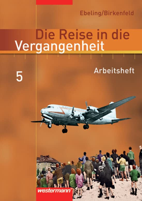 Die Reise in die Vergangenheit - Ausgabe 2006 für das 7.- 10. Schuljahr in Berlin und Thüringen General education