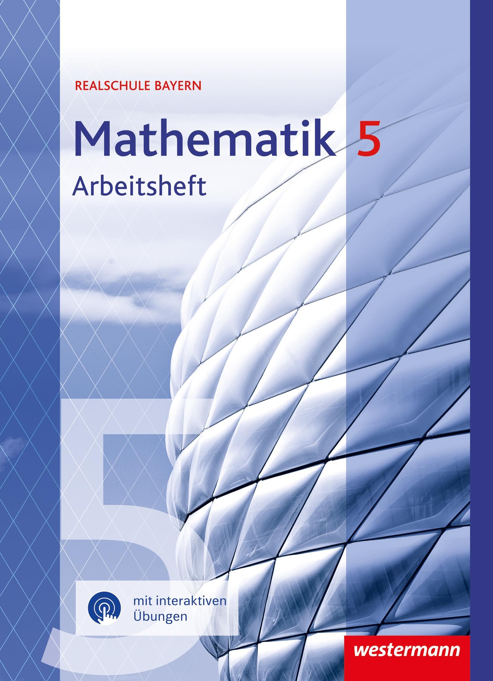 Mathematik 5. Arbeitsheft mit interaktiven Übungen. Für Realschulen in Bayernn Study Guides