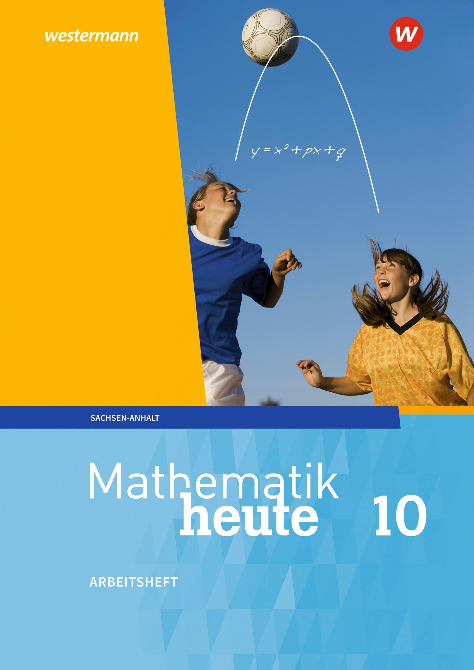 Mathematik heute - Ausgabe 2018 für Sachsen-Anhalt: Arbeitsheft 10 mit Lösungen Study Guides
