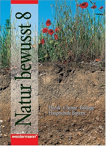 Natur bewusst. Physik, Chemie und Biologie für bayerische Hauptschulen: Natur bewusst, Ausgabe Hauptschule Bayern, 8. Schuljahr Study Guides