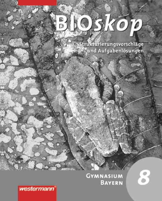 BIOskop SI 8 Strukturierungsvorschläge und Lösungen. Bayern Study Guides