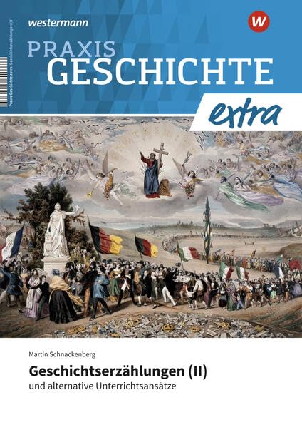 Praxis Geschichte extra: Geschichtserzählungen (II) und alternative Unterrichtsansätze General education