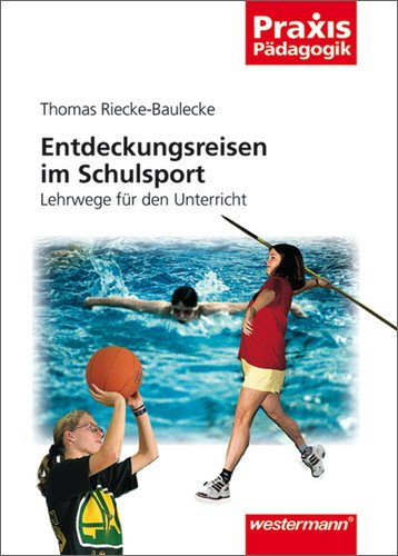 Entdeckungsreisen im Schulsport: Lehrwege für den Unterricht Learning & Reference