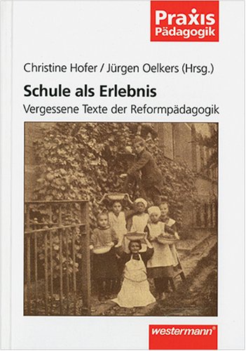 Schule als Erlebnis: Vergessene Texte der Reformpädagogik Books