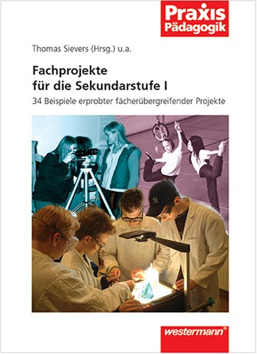 Fachprojekte: Für die Sekundarstufe I: 36 Beispiele erprobter fächerübergreifender Projekte Books