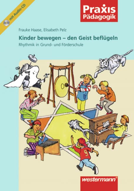 Praxis Pädagogik: Kinder bewegen - den Geist beflügeln: Rhythmik in der Grund- und Förderschule: Musik / Rhythmik in der Grund- und Förderschule (Praxis Pädagogik: Musik) Non-fiction