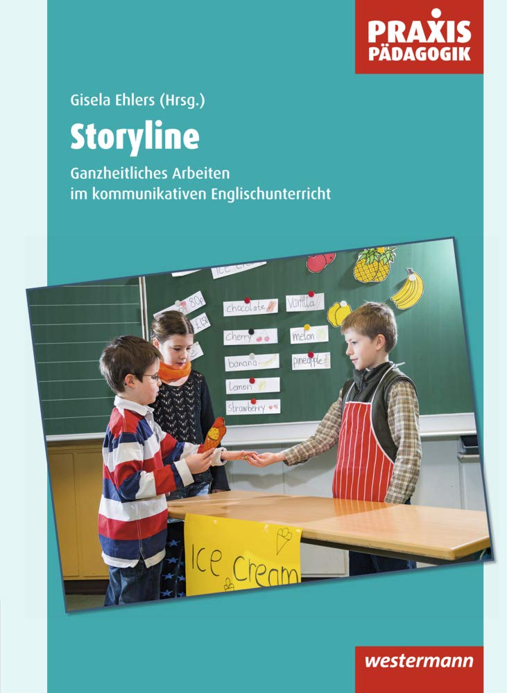 Praxis Pädagogik / Storyline: Schulartübergreifend Englisch / Ganzheitliches Arbeiten im kommunikativen Englischunterricht (Praxis Pädagogik: Schulartübergreifend Englisch) Foreign Languages ​​& Dictionaries