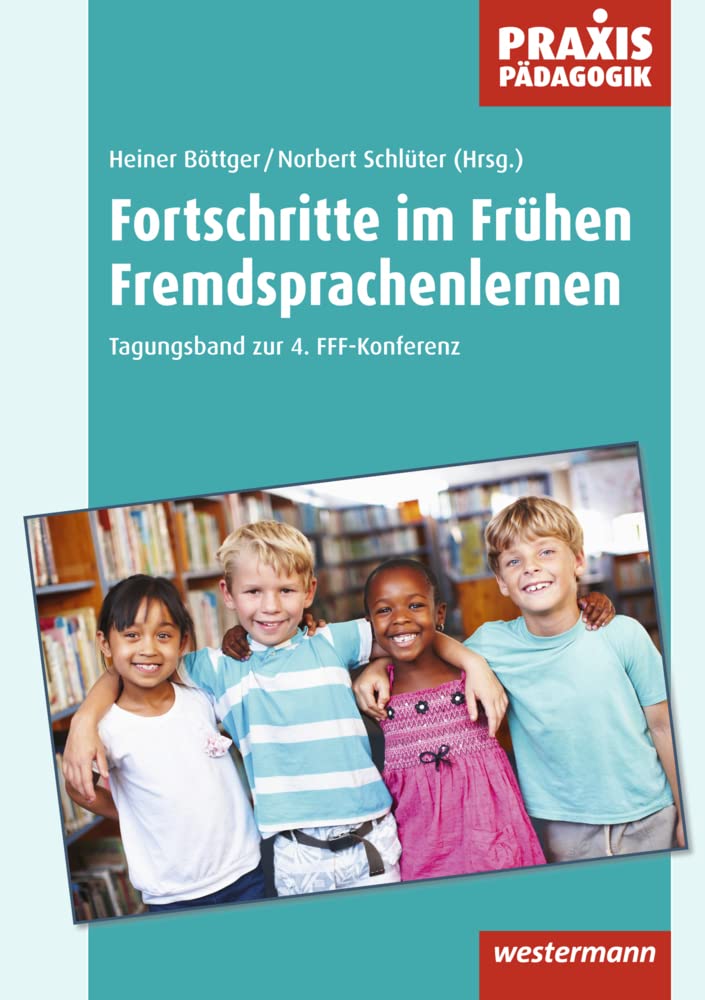 Praxis Pädagogik / Fortschritte im Frühen Fremdsprachenlernen: Fachübergreifend / Tagungsband zur 4. FFF-Konferenz (Praxis Pädagogik: Fachübergreifend) Non-fiction