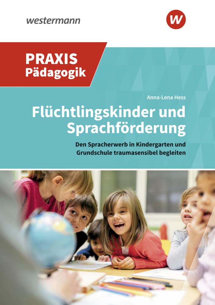 Flüchtlingskinder und Sprachförderung: Traumasensibel den Spracherwerb begleiten (Praxis Pädagogik: Fachübergreifend) Non-fiction