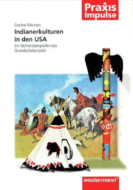 Indianerkulturen in den USA: Ein fächerübergreifendes Grundschulprojekt (Praxis Impulse, Band 9) book