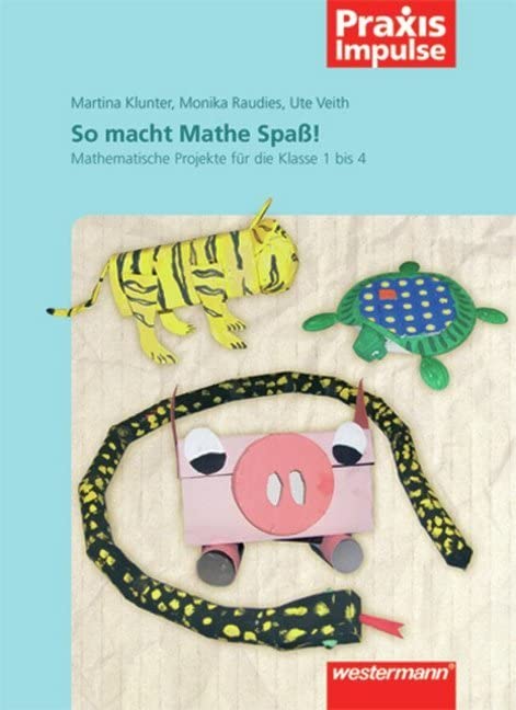 Praxis Impulse: So macht Mathe Spaß!: Mathematische Projekte für die Klassen 1 bis 4: Mathematik / Mathematische Projekte für die Klassen 1 bis 4 (Praxis Impulse: Mathematik) Learning & Reference