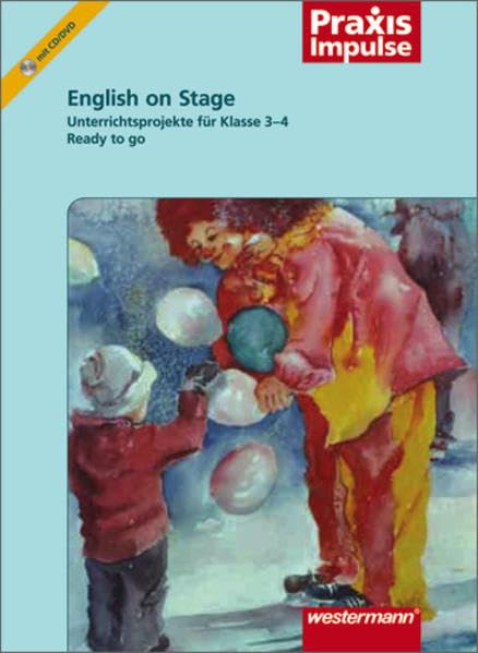 Praxis Impulse / Fremdsprachen: Praxis Impulse: English on Stage: Unterrichtsprojekte für Klasse 3 - 4: Ready to go: Unterrichtsprojekte für Klasse 3-4. Ready to go. Kopiervorlagen Education & Training