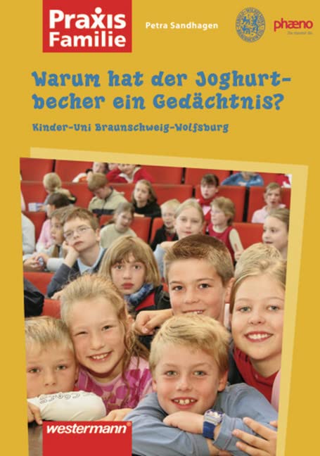 Praxis Familie / Kinderuni: Praxis Familie: Warum hat der Joghurtbecher ein Gedächtnis?: Kinder-Uni Braunschweig-Wolfsburg Politics & History