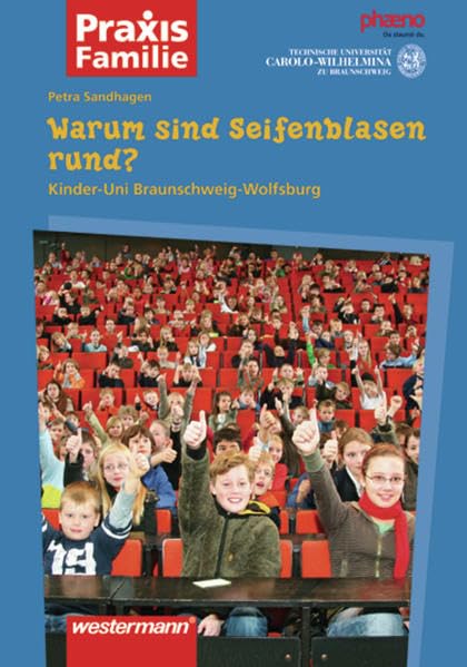 Praxis Familie / Kinderuni: Praxis Familie: Warum sind Seifenblasen rund?: Kinder-Uni Braunschweig-Wolfsburg: Kinder-Uni Braunschweig-Wolfsburg. Kinder-Uni 2 Business & Technology