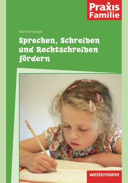Praxis Familie / Sprache: Praxis Familie: Sprechen, Schreiben und Rechtschreiben fördern Politics & History