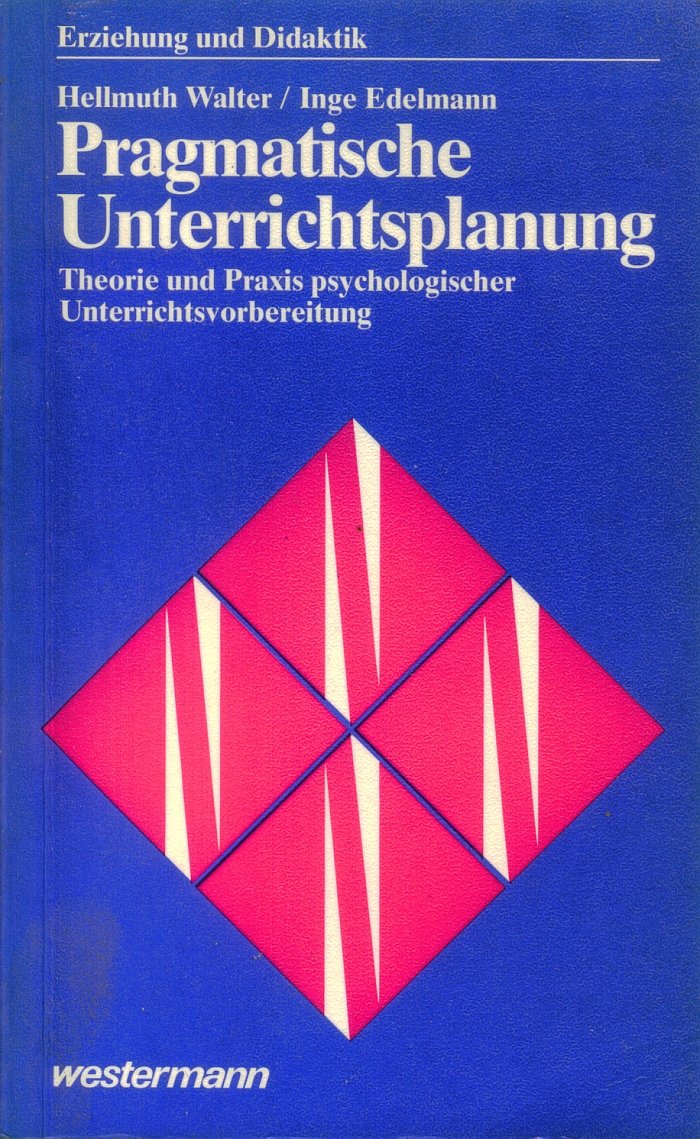 Pragmatische Unterrichtsplanung : Theorie und Praxis psychologischer Unterrichtsvorbereitung. Erziehung und Didaktik book