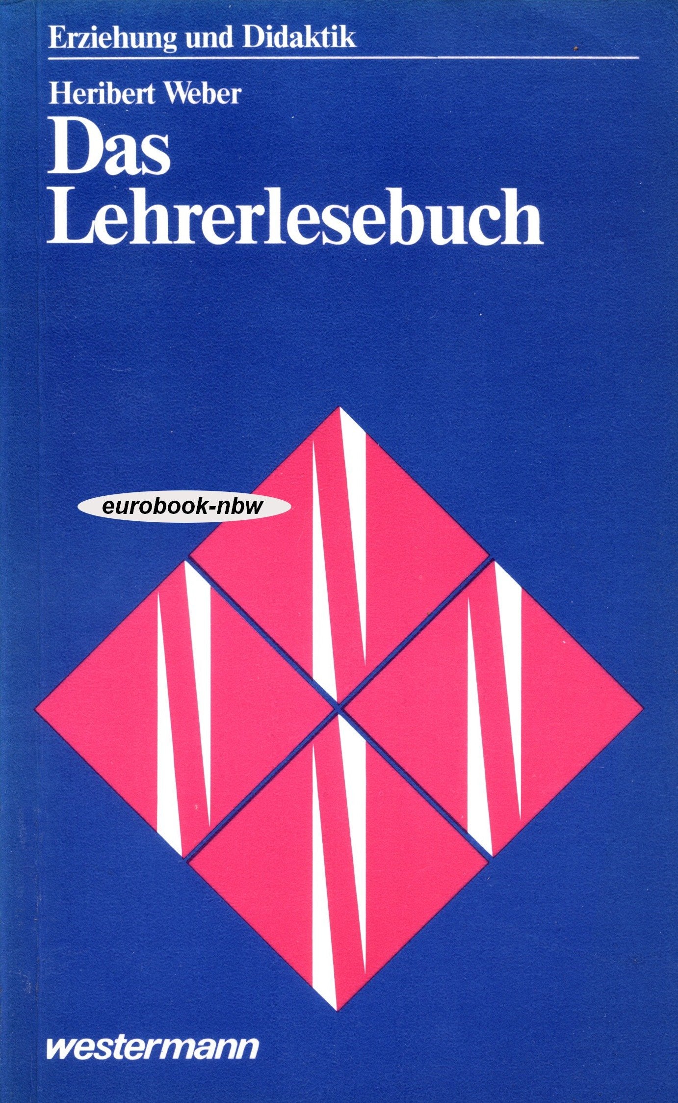 Erziehung und Didaktik: Das Lehrerlesebuch 1979 (gesammelt, verfremdet, eingerichtet, geschrieben und reich bebildert) Books