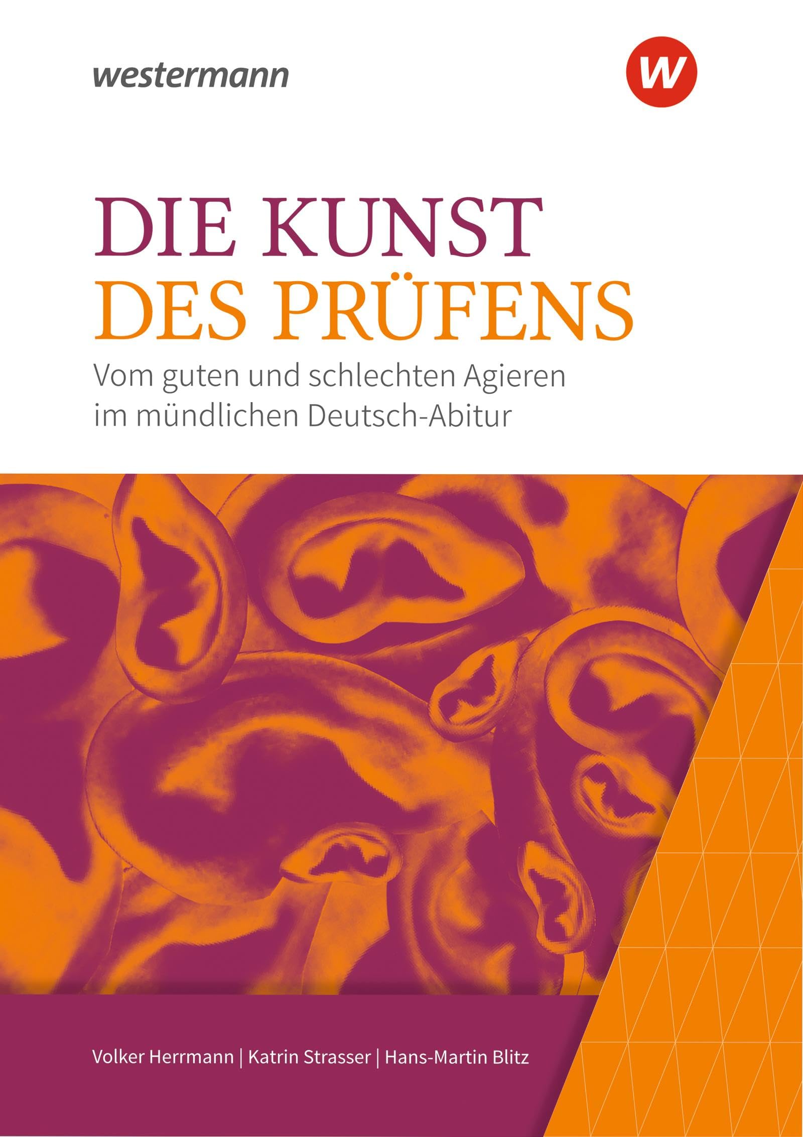 Die Kunst des Prüfens: Vom guten und schlechten Agieren im mündlichen Deutsch-Abitur: Ausgabe 2020 Study Guides