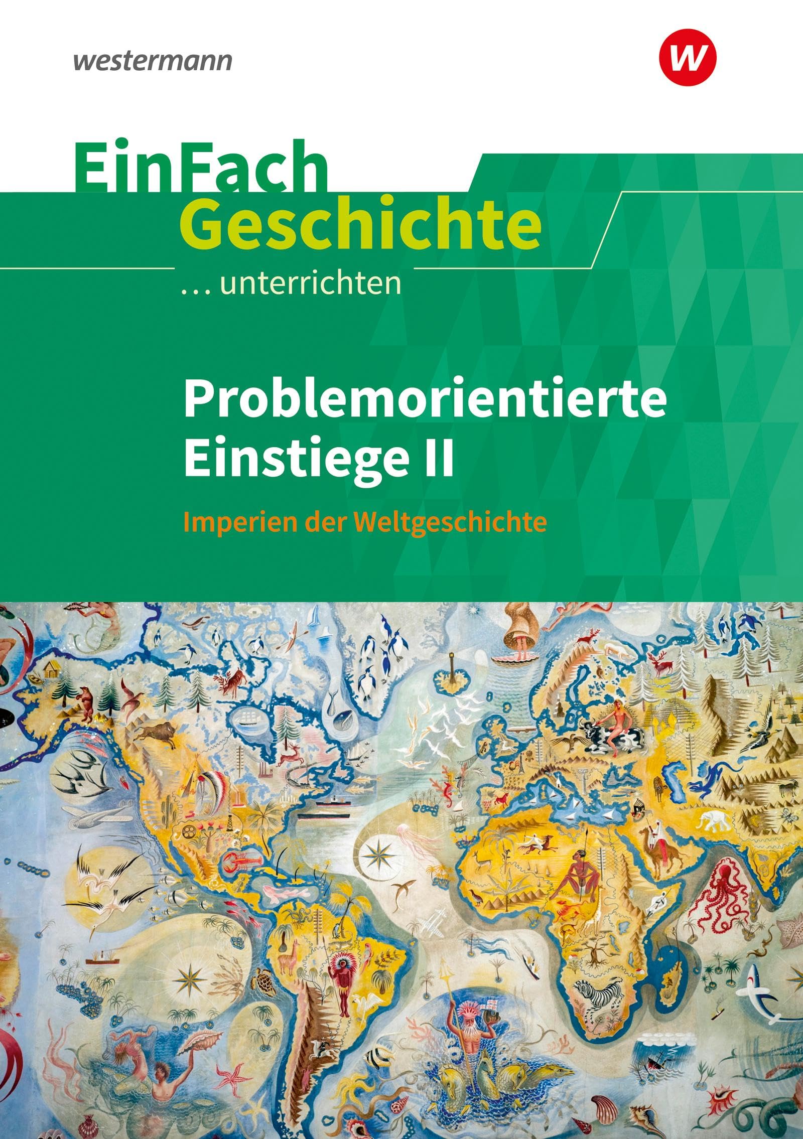EinFach Geschichte ...unterrichten: Problemorientierte Einstiege II Imperien der Weltgeschichte General education