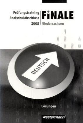 Finale - Prüfungstraining, Niedersachsen, 2008 : Lösungen Deutsch, Realschulabschluss Study Guides