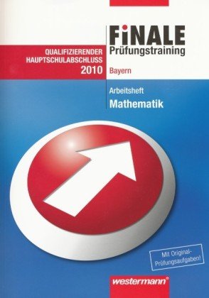 Finale Prüfungstraining Hauptschulabschluss Bayern: Prüfungstraining Hauptschulabschluss Bayern / Arbeitsheft Mathematik 2010 mit Lösungsheft Study Guides