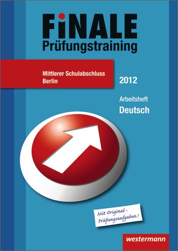 Finale - Prüfungstraining Mittlerer Schulabschluss Berlin: Prüfungstraining Mittlerer Schulabschluss Berlin / Arbeitsheft Deutsch 2012 mit Lösungsheft Study Guides