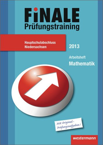 Finale - Prüfungstraining Hauptschulabschluss Niedersachsen: Prüfungstraining Hauptschulabschluss Niedersachsen / Arbeitsheft Mathematik 2013 mit Lösungsheft Study Guides