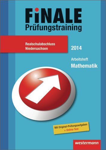 Finale - Prüfungstraining Realschulabschluss Niedersachsen: Arbeitsheft Mathematik 2014 mit Lösungsheft: Mit Original-Prüfungsaufgaben + Online-Test Study Guides