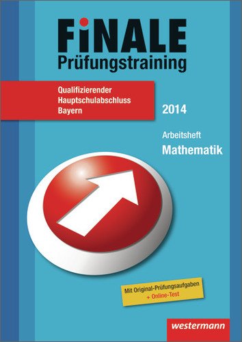 Finale Prüfungstraining Qualifizierender Hauptschulabschluss Bayern: Arbeitsheft Mathematik 2014 mit Lösungsheft: Mit Original-Prüfungsaufgaben Study Guides