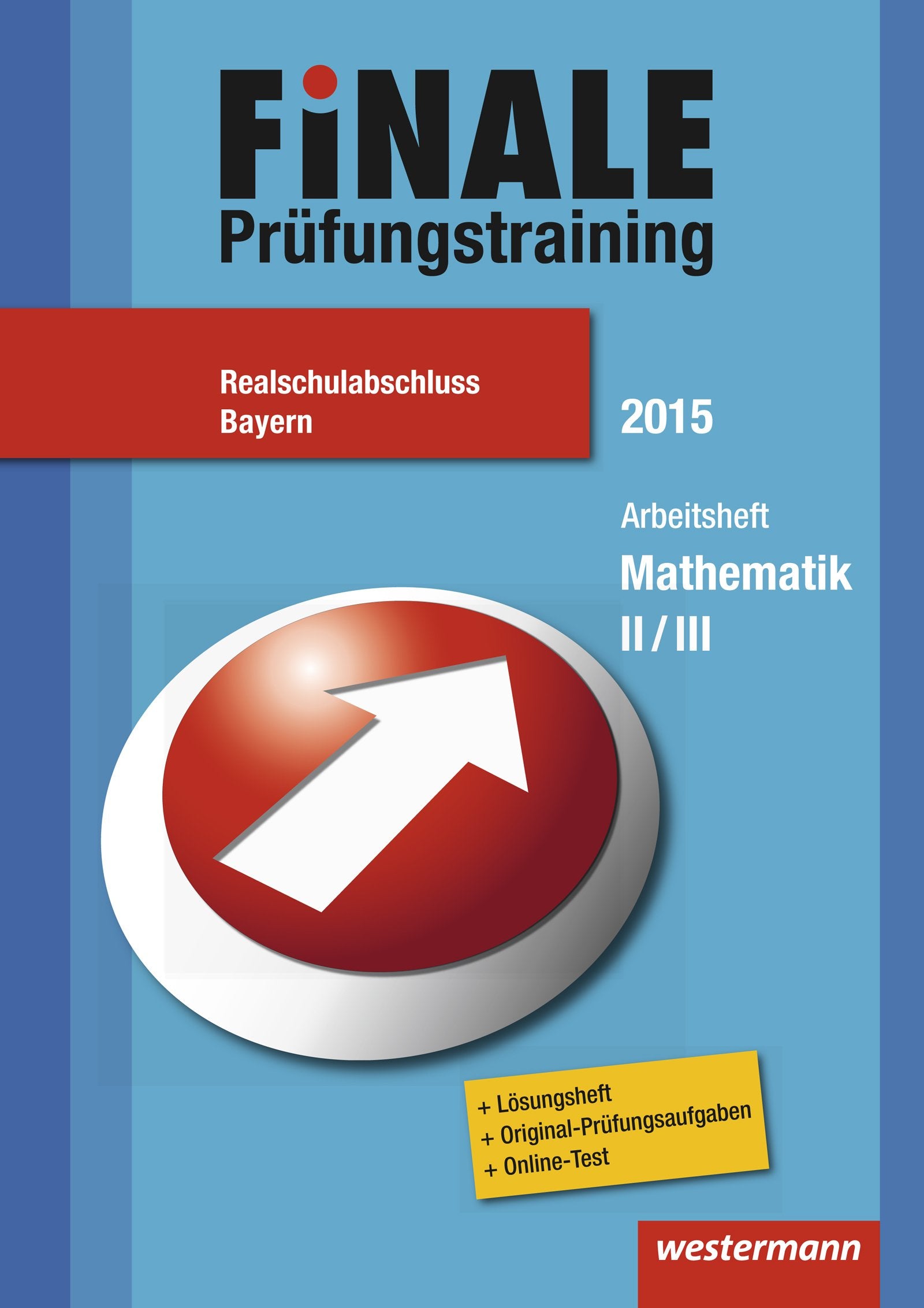 Finale - Prüfungstraining Realschulabschluss Bayern: Prüfungstraining Realschulabschluss Bayern / Arbeitsheft Mathematik 2015 mit Lösungsheft: Lösungsheft - Original-Prüfungsaufgaben - Online-Test Study Guides