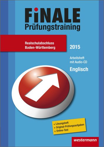 Finale - Prüfungstraining Realschulabschluss Baden-Württemberg: Prüfungstraining Realschulabschluss Baden-Württemberg / Arbeitsheft Englisch 2015 mit Audio-CD und Lösungsheft Foreign Languages ​​& Dictionaries