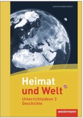 Heimat und Welt - Unterrichtsideen 3 - Geschichte - Lehrermaterialien Books