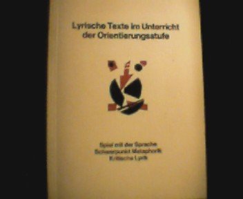 Lyrische Texte im Unterricht der Orientierungsstufe : Spiel mit d. Sprache; Schwerpunkt Metaphorik; krit. Lyrik. Books