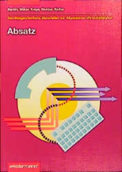 Absatz, Handlungsorientierte Materialien zur Allgemeinen Wirtschaftslehre, Arbeitsheft: Schülerarbeitsheft. Handlungsorientierte Materialien zur ... Materialien zur Allgemeinen Wirtschaftslehre) Study Guides