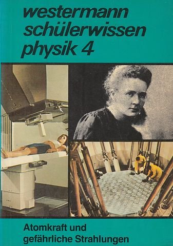 Physik IV. Atomkraft und gefährliche Strahlungen. Westermann Schülerwissen Natural Sciences