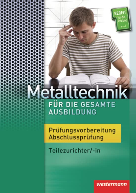 Metalltechnik für die gesamte Ausbildung: Prüfungsvorbereitung Abschlussprüfung: 1. Auflage, 2011 Study Guides