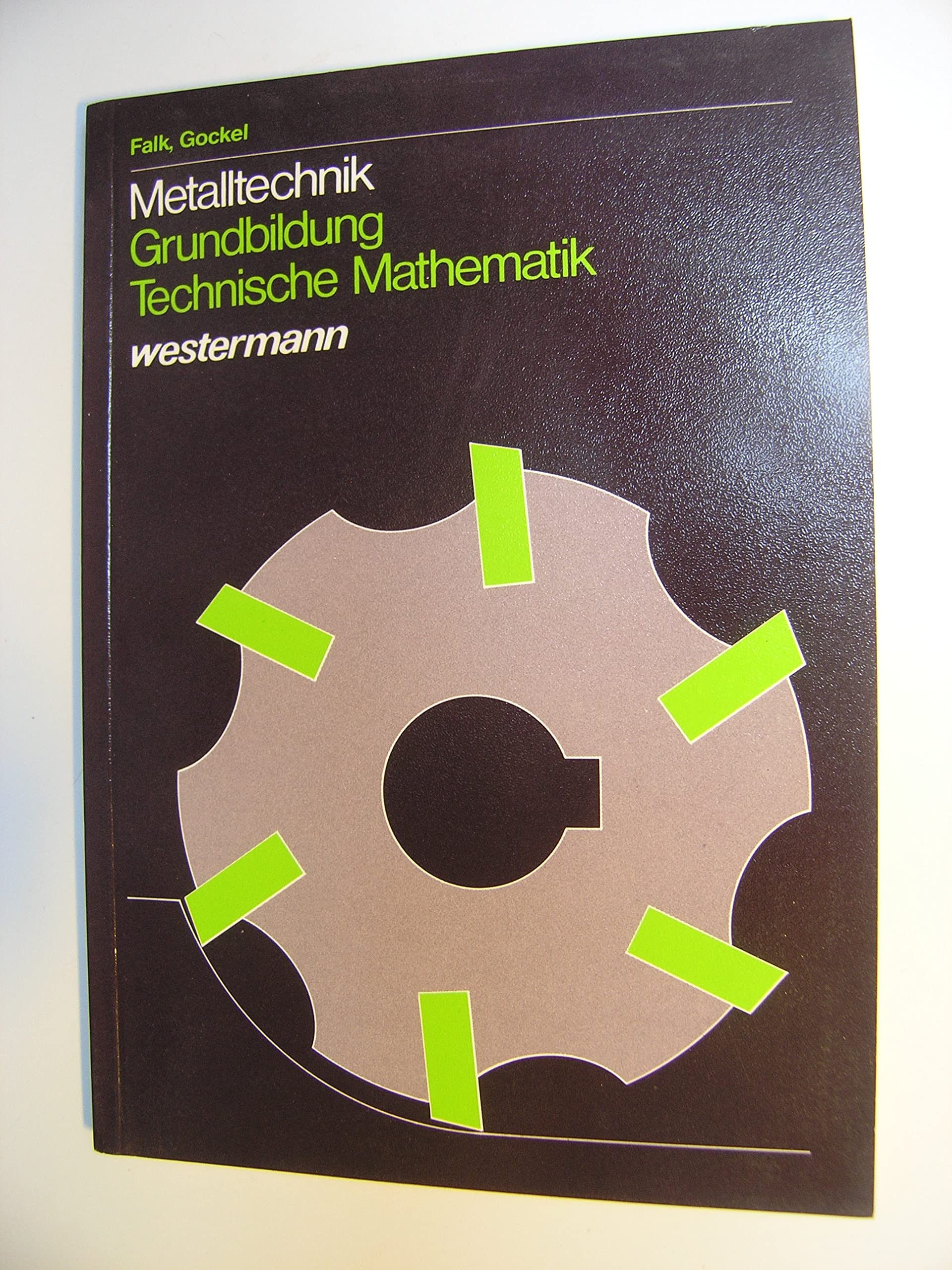Metalltechnik Grundbildung. Technische Mathematik: Metalltechnik, Technische Mathematik Business & Technology