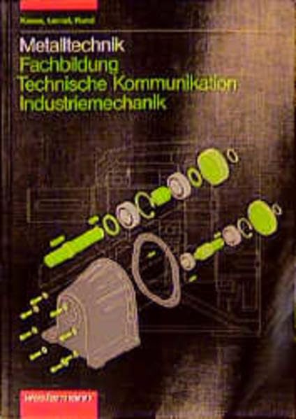 Metalltechnik Fachbildung. Technische Kommunikation: Metalltechnik, Technische Kommunikation, Industriemechanik Business & Technology