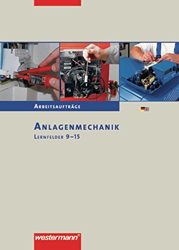 Anlagenmechanik Arbeitsaufträge: Lernfelder 9-15: 1. Auflage, 2008 Business, Finance & Career