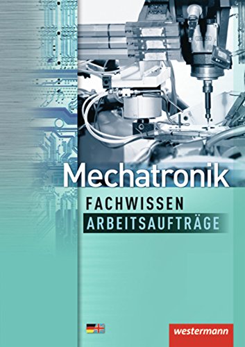 Mechatronik Fachwissen Arbeitsaufträge: 1. Auflage, 2013 (Mechatronik nach Lernfeldern, Band 7): Lernfelder 6-13 Arbeitsaufträge Study Guides