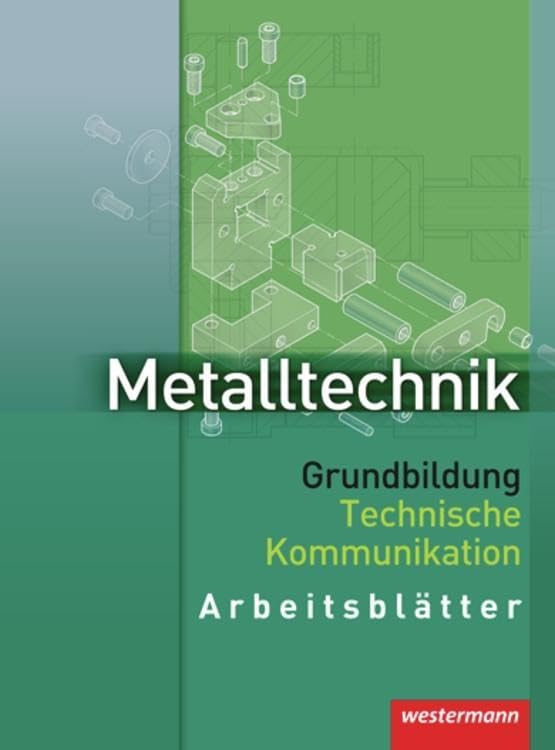 Metalltechnik Grundbildung Technische Kommunikation: Arbeitsblätter Study Guides