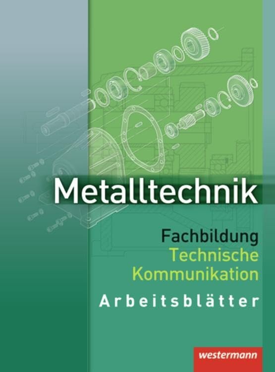 Metalltechnik. Fachbildung Technische Kommunikation. Arbeitsblätter Business, Finance & Career