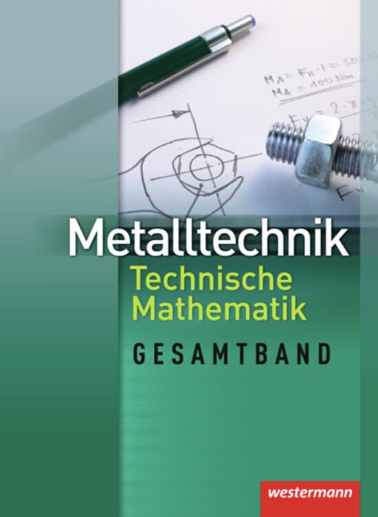 Metalltechnik - Technische Mathematik Gesamtband: Schülerband, 1. Auflage, 2012: Technische Mathematik Schulbuch Study Guides