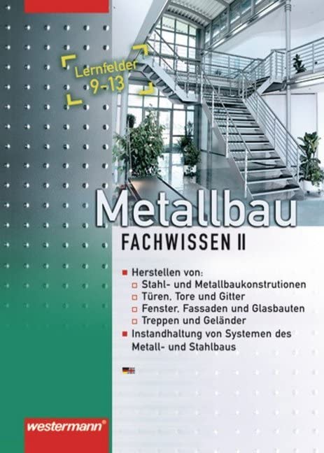 Metallbau Fachwissen: Lernfelder 9 - 13: Schülerband, 1. Auflage, 2008: Herstellen von: Stahl- und Metallbaukonstruktionen; Türen. Toren und Gittern; ... von Systemen des Metalll- und Stahlbaus Study Guides